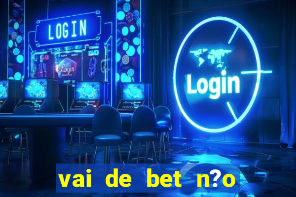 vai de bet n?o consigo sacar