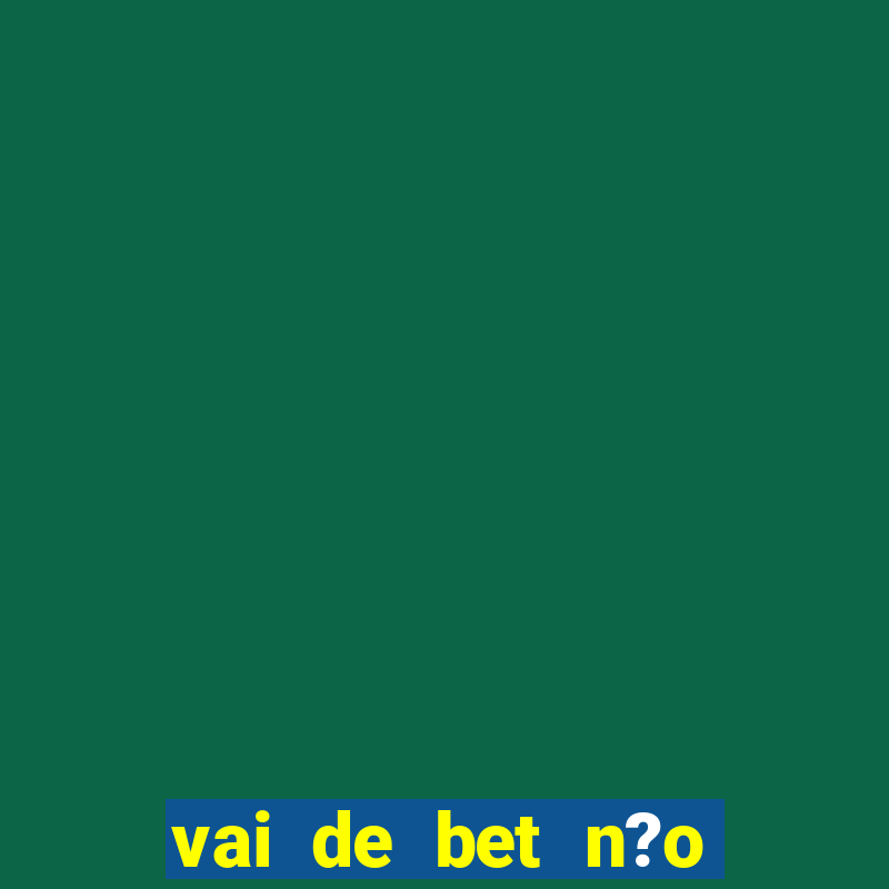 vai de bet n?o consigo sacar