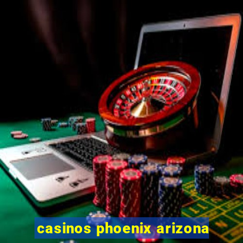 casinos phoenix arizona