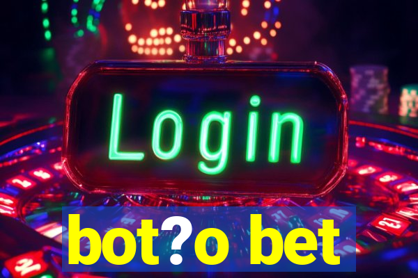 bot?o bet