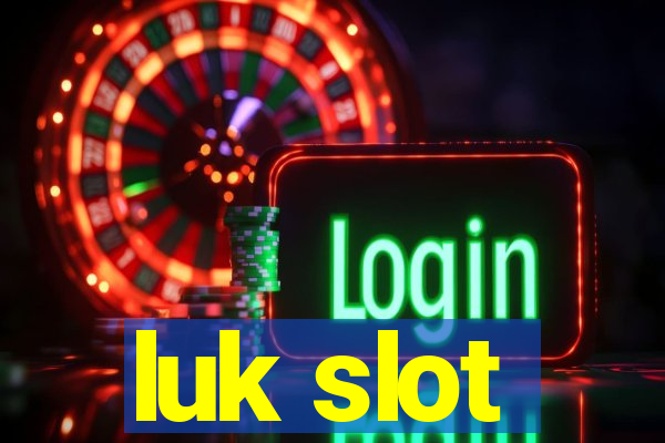 luk slot