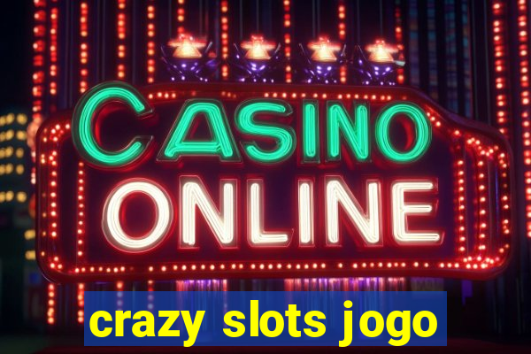 crazy slots jogo