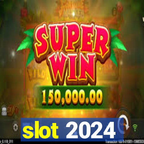 slot 2024