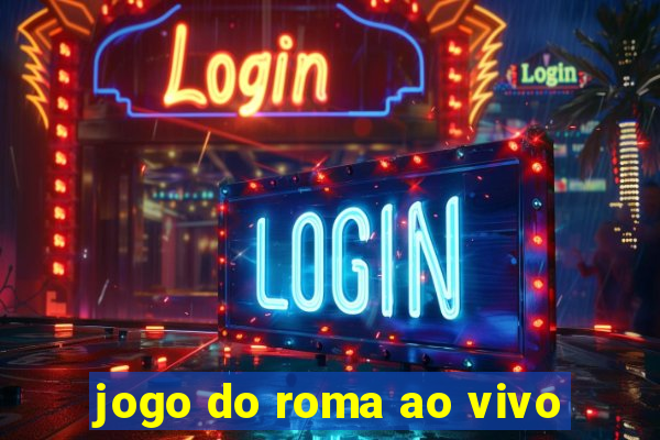 jogo do roma ao vivo