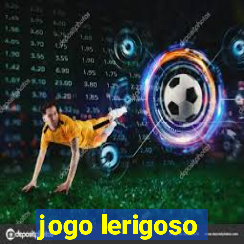 jogo lerigoso