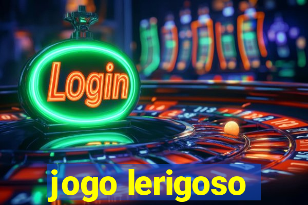 jogo lerigoso