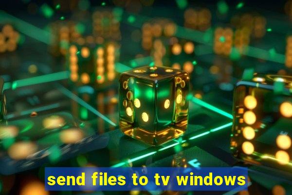 send files to tv windows