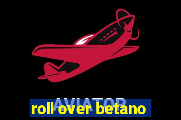 roll over betano