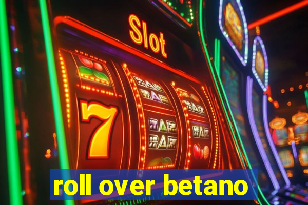 roll over betano