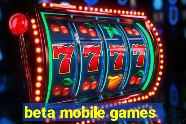 beta mobile games