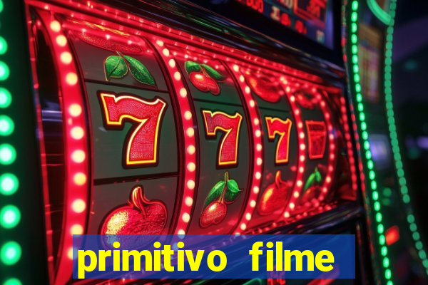 primitivo filme completo dublado mega filmes