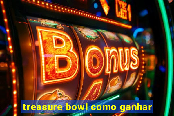 treasure bowl como ganhar