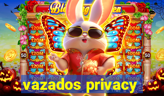 vazados privacy