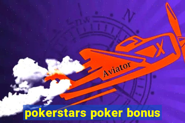 pokerstars poker bonus