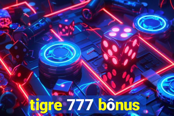 tigre 777 bônus