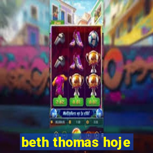 beth thomas hoje