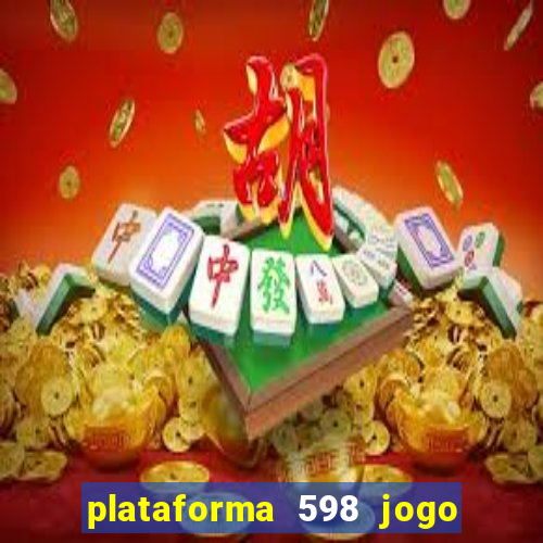 plataforma 598 jogo é confiável