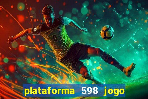 plataforma 598 jogo é confiável