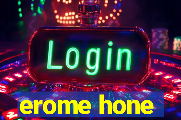 erome hone