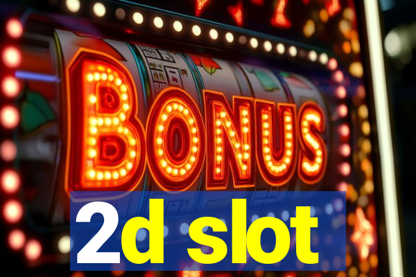 2d slot