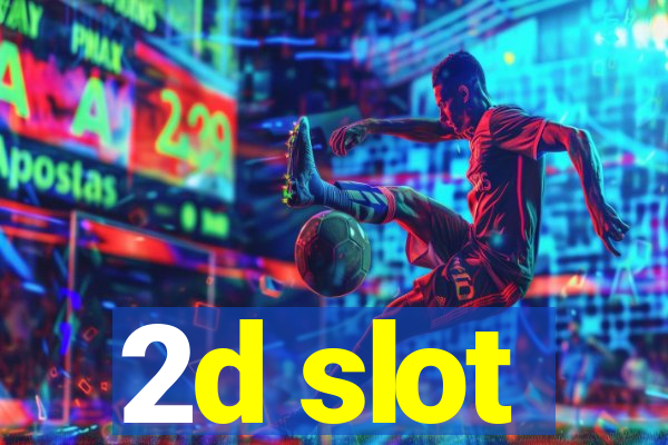 2d slot