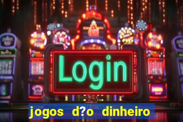 jogos d?o dinheiro de verdade