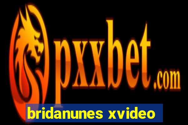 bridanunes xvideo