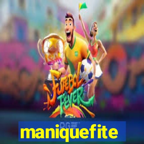 maniquefite