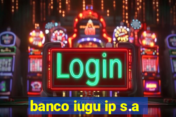 banco iugu ip s.a