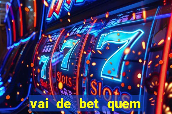 vai de bet quem é o dono