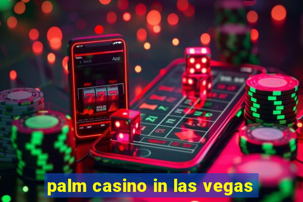 palm casino in las vegas