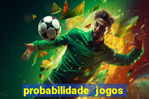 probabilidade jogos de hoje