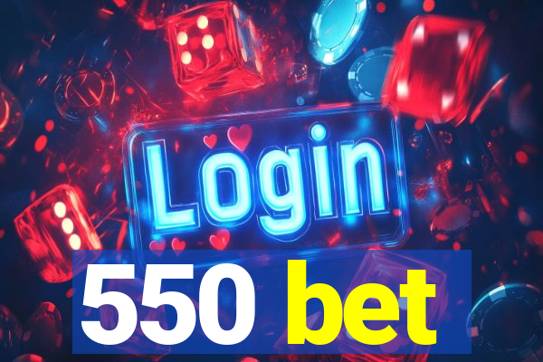 550 bet