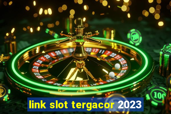 link slot tergacor 2023