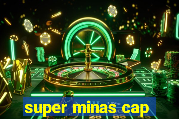 super minas cap