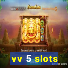 vv 5 slots