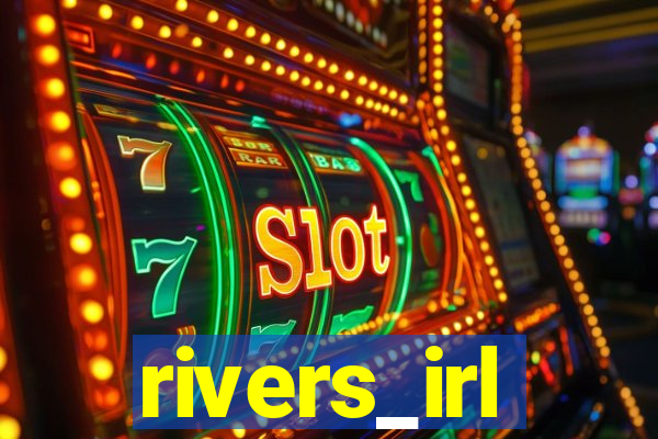 rivers_irl