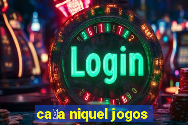 ca莽a niquel jogos