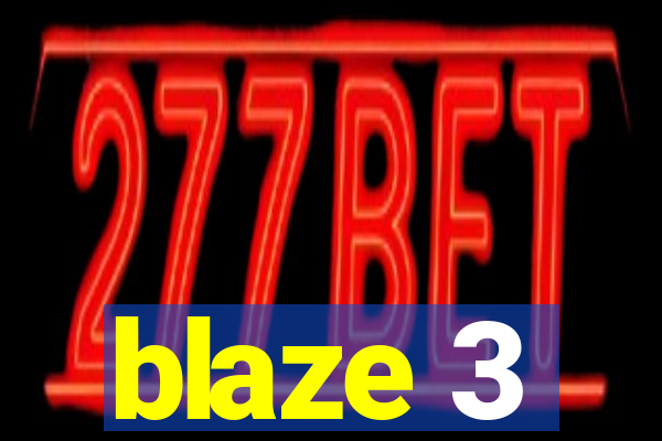 blaze 3