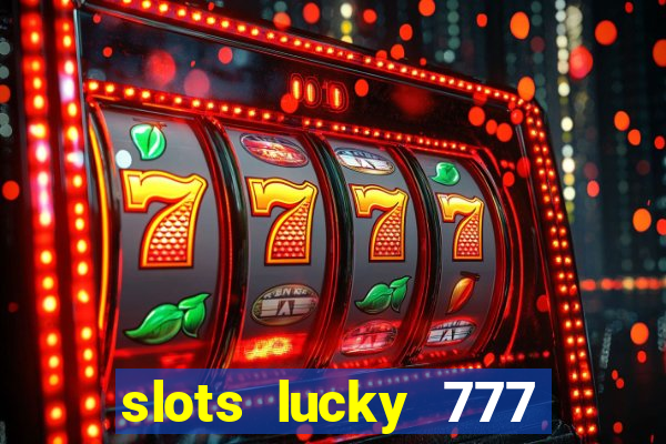 slots lucky 777 money games