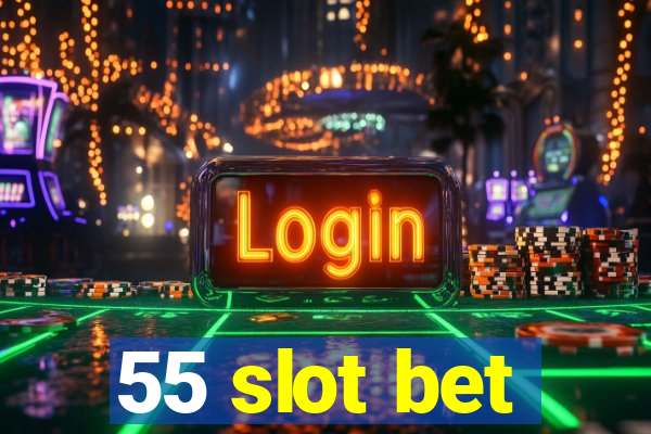 55 slot bet