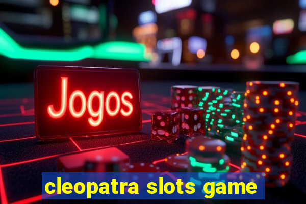 cleopatra slots game