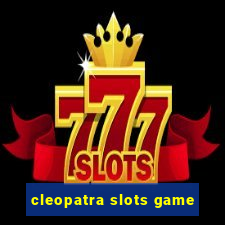 cleopatra slots game