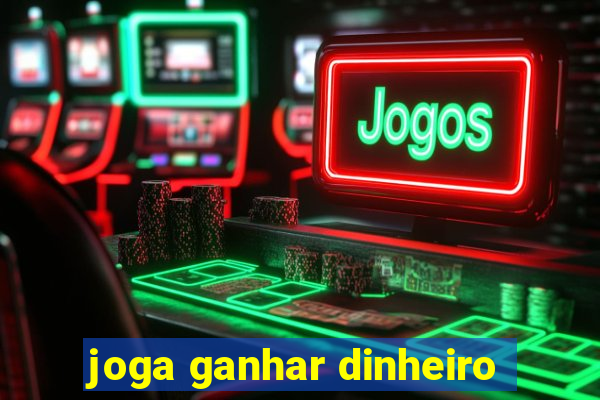 joga ganhar dinheiro