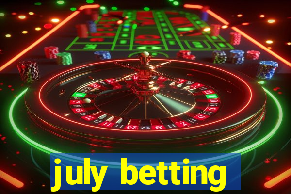 july betting