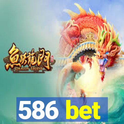 586 bet