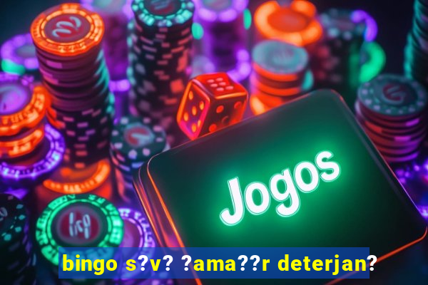 bingo s?v? ?ama??r deterjan?