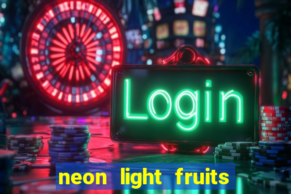 neon light fruits slot free play