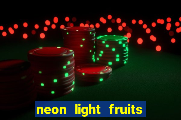 neon light fruits slot free play