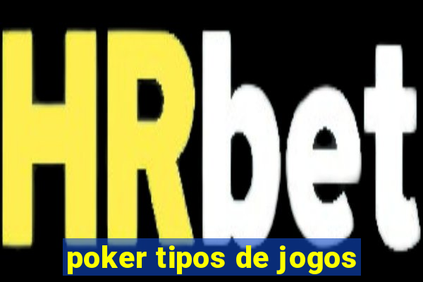 poker tipos de jogos